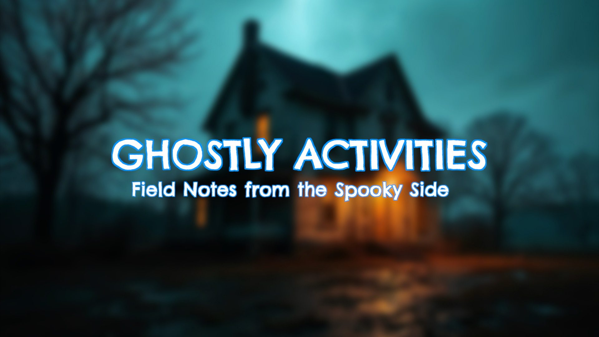 Ghostly Activities: Field Notes from the Spooky Side